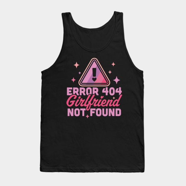 Error 404 Girlfriend Not Found - Funny Anti Valentines Day Tank Top by OrangeMonkeyArt